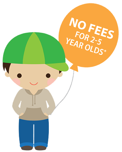 no fees for 2-5 year olds*